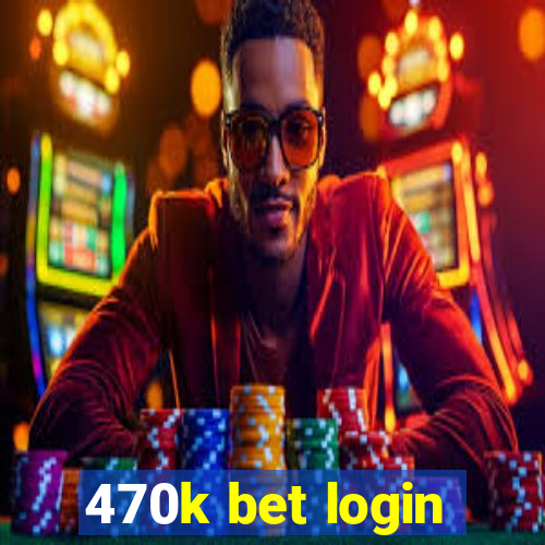 470k bet login